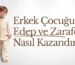 Erkek Çocuğuna Edep ve Zarafet Nasıl Kazandırılır