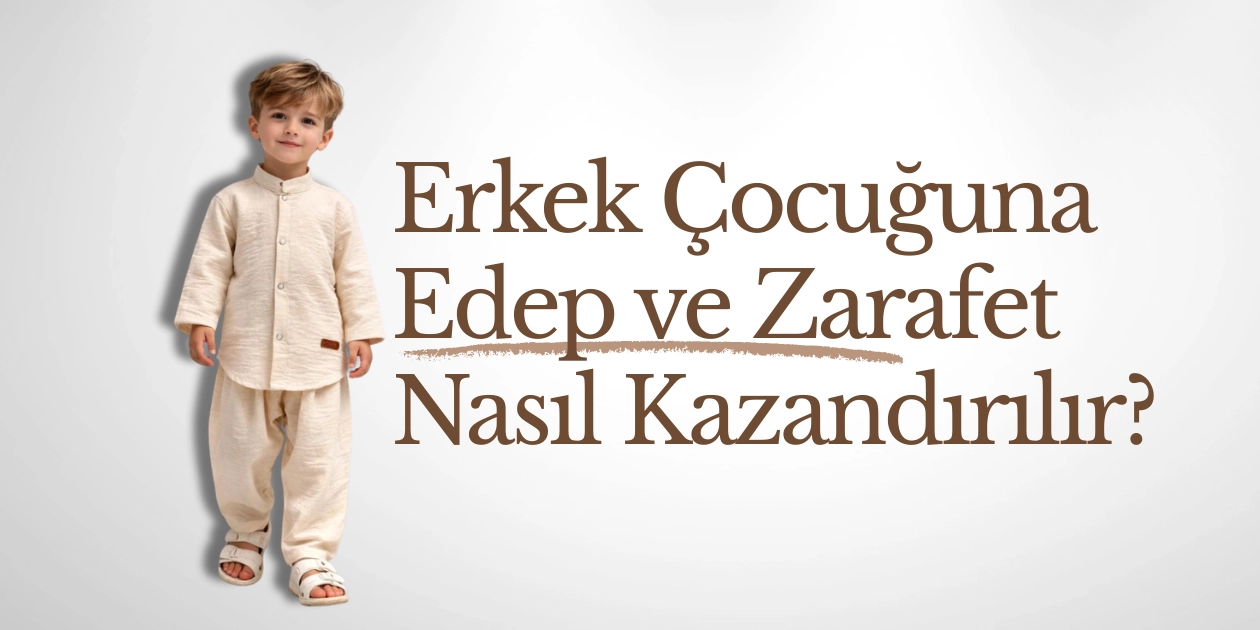 Ana Sayfa 22 Erkek Çocuğuna Edep ve Zarafet Nasıl Kazandırılır